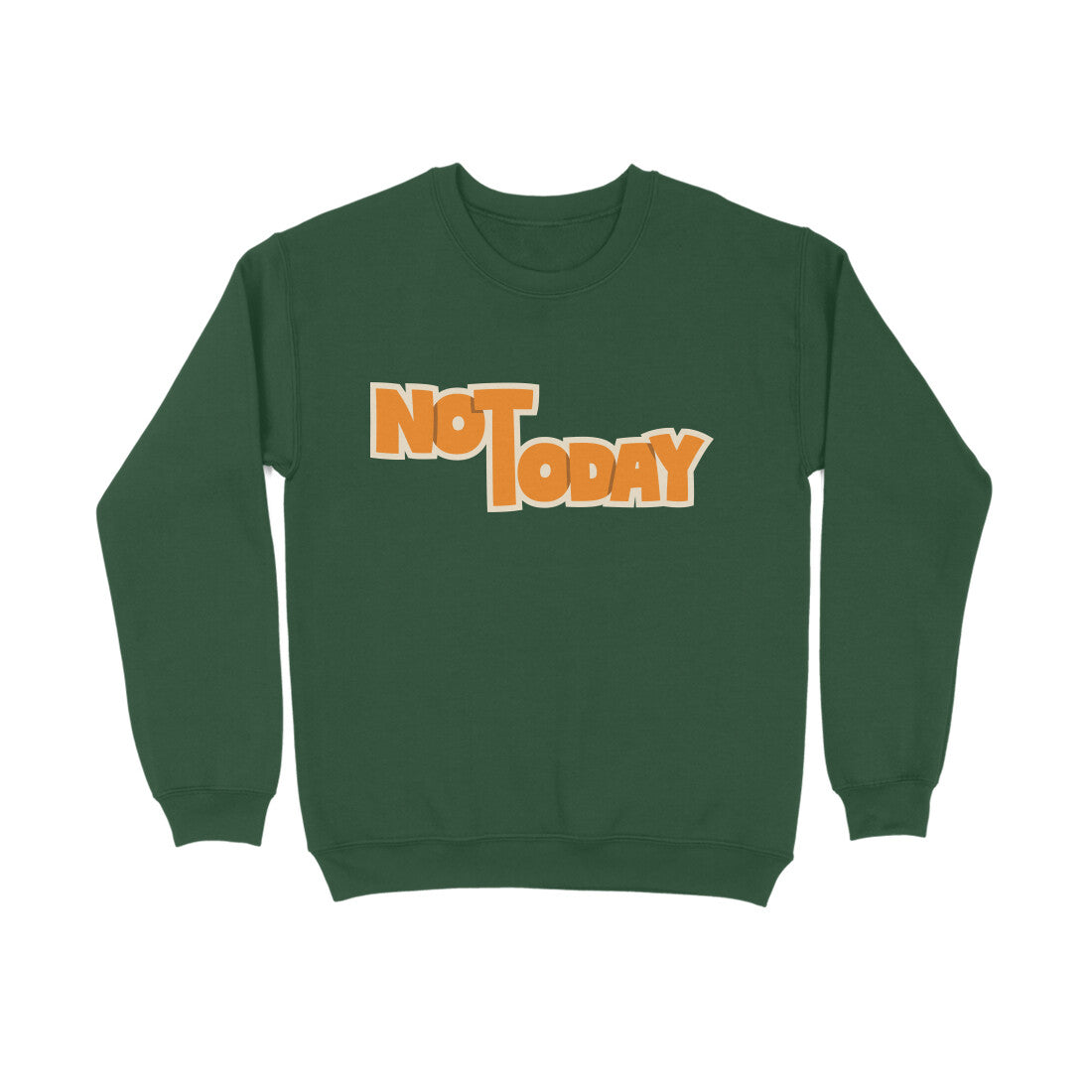 Not Today - Sweatshirt