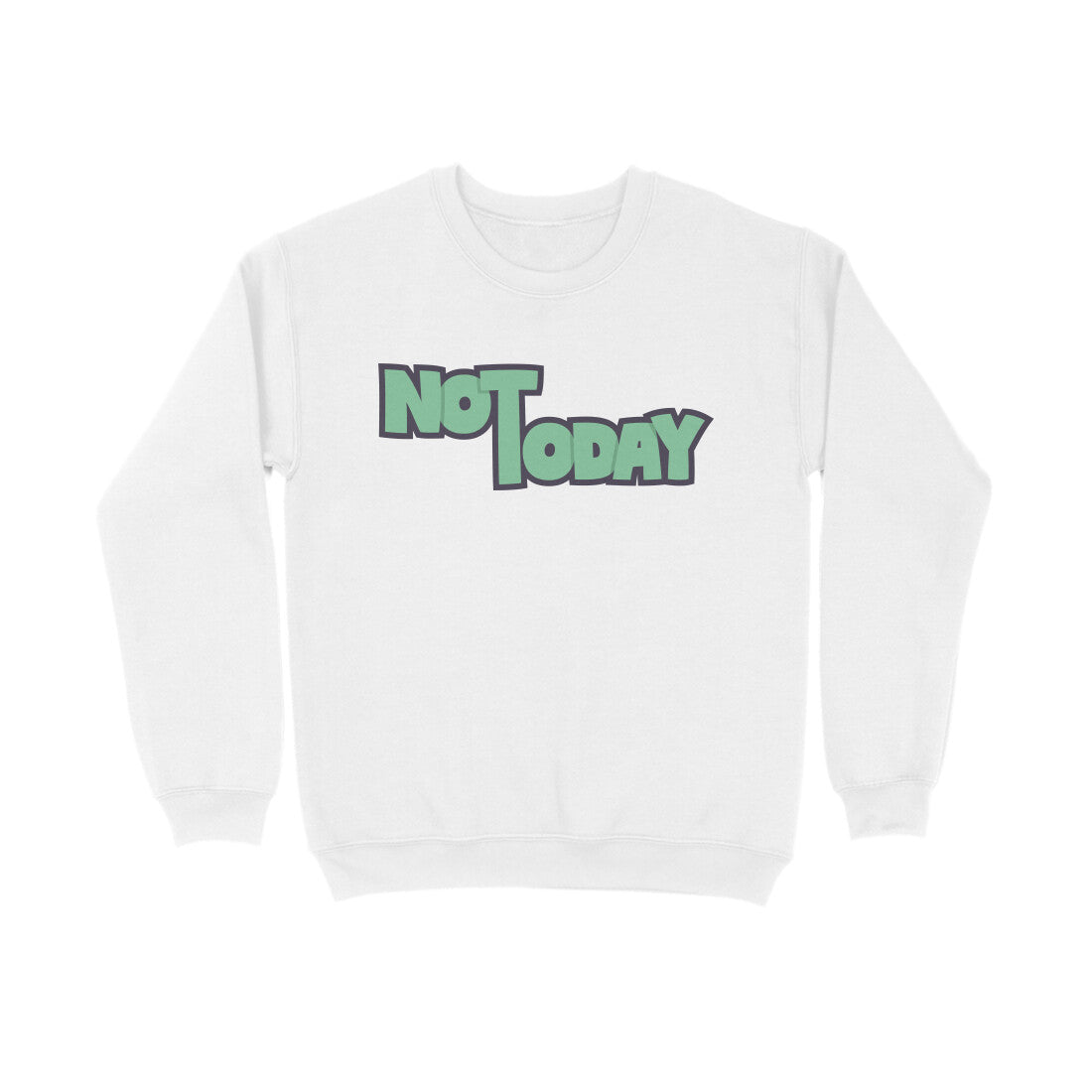 Not Today - Sweatshirt