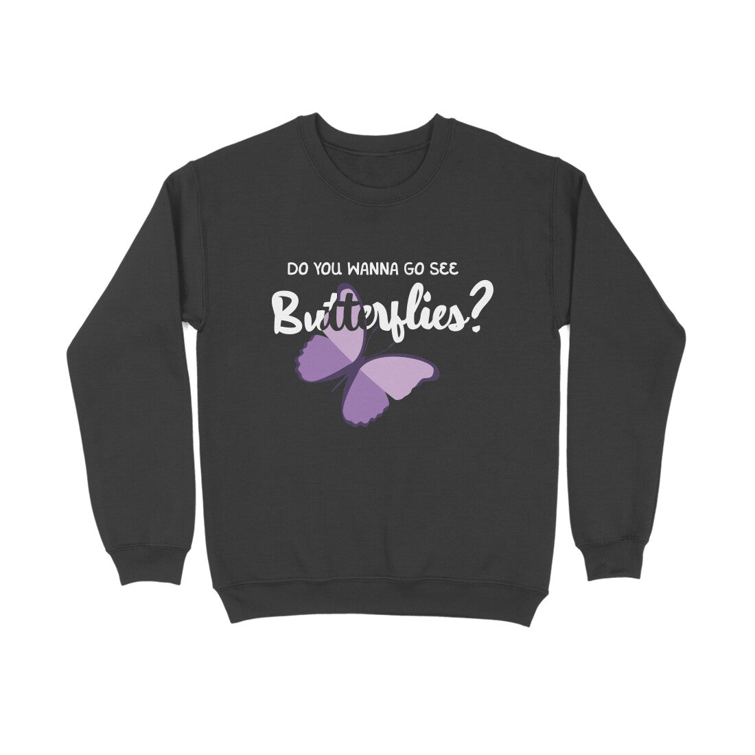 Wanna See Butterflies? - Sweatshirt