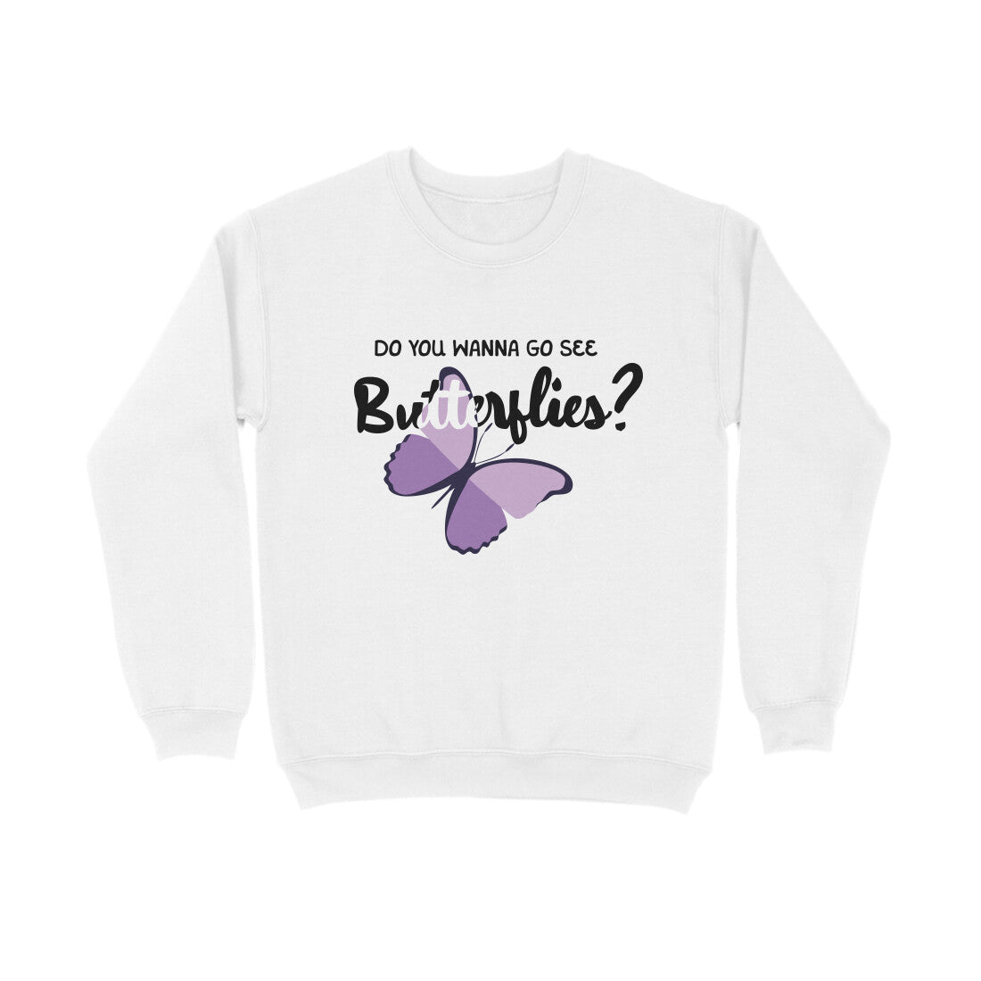 Wanna See Butterflies? - Sweatshirt