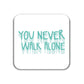 You Never Walk Alone - Acrylic Coaster