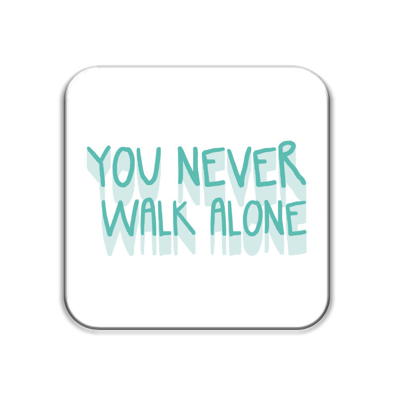 You Never Walk Alone - Acrylic Coaster