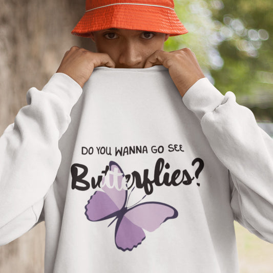 Wanna See Butterflies? - Sweatshirt