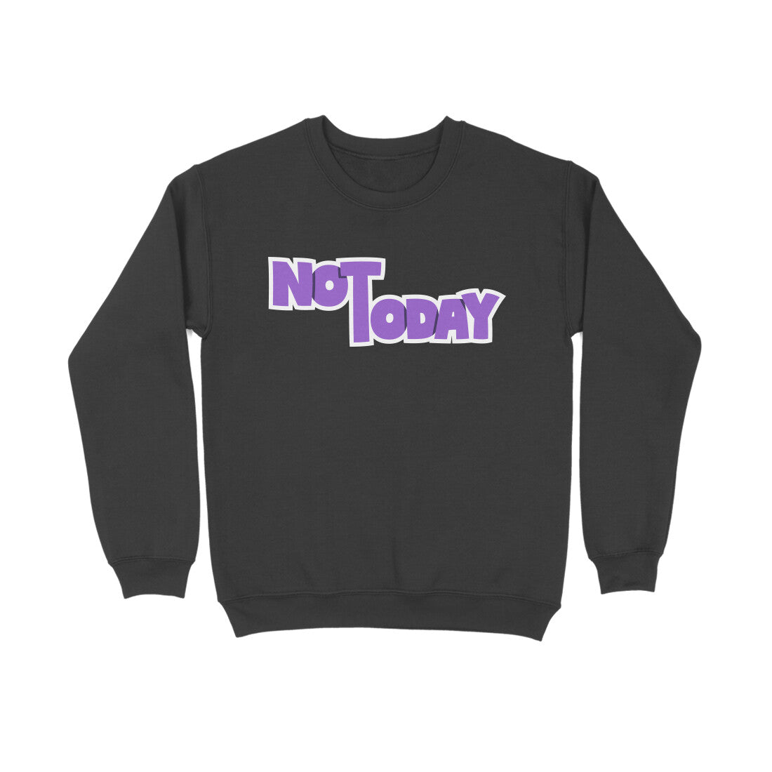 Not Today - Sweatshirt
