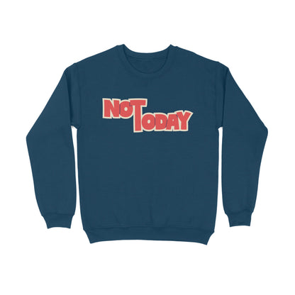 Not Today - Sweatshirt