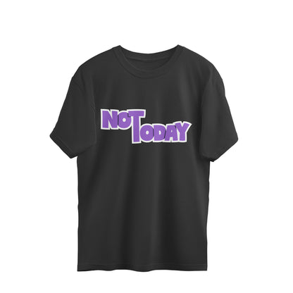 Not Today - Oversized Tee